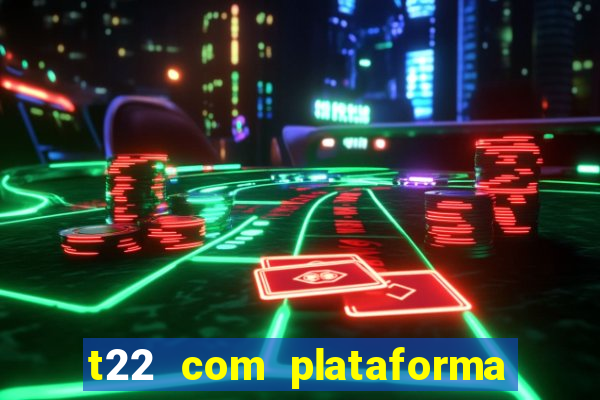 t22 com plataforma de jogos